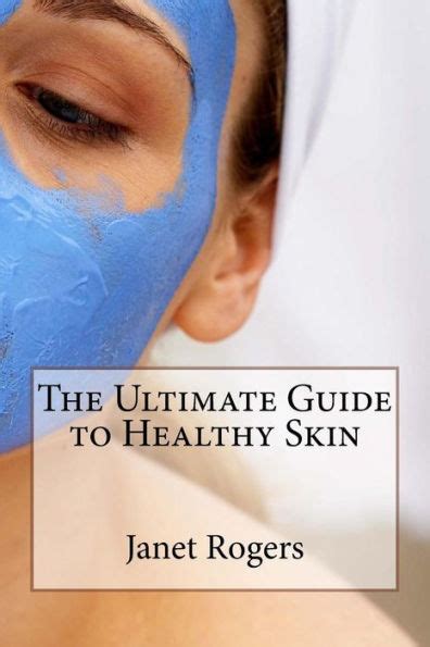 The Ultimate Guide To Healthy Skin By Janet Rogers Paperback Barnes