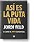 Así es la puta vida El libro de ANTI autoayuda Plan B Wild Jordi