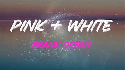 Frank Ocean Pink White Lyrics It S The Same Way You Showed Me