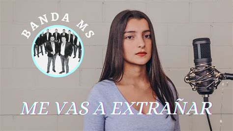 Banda Ms Me Vas A Extrañar Marjorie Orellana Cover Youtube