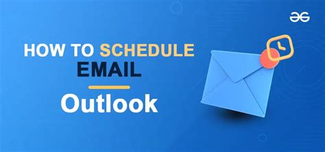 How To Schedule Email Sending And Delay Delivery In Outlook Geeksforgeeks