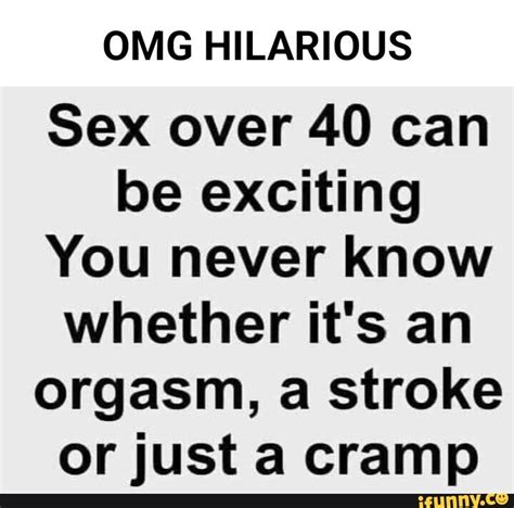 Omg Hilarious Sex Over 40 Can Be Exciting You Never Know Whether Its