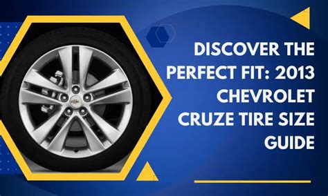 Discover the Perfect Fit: 2013 Chevy Cruze Tire Size Guide - Tire