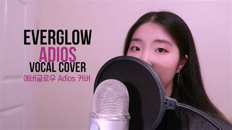 Everglow 에버글로우 Adios Vocal Cover Youtube