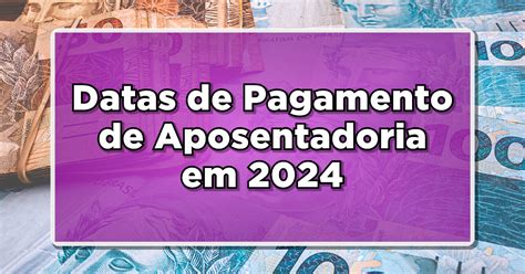 Datas de Pagamento de Aposentadoria em 2024 INSS divulga Calendário