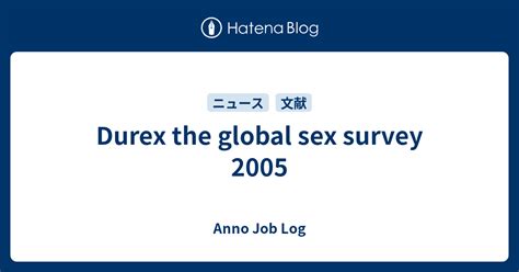 Durex The Global Sex Survey 2005 Anno Job Log