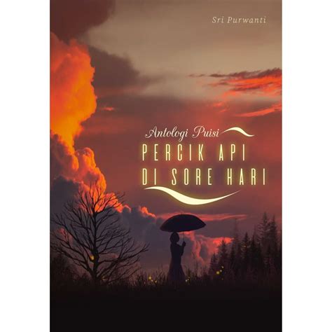 Jual NEW BUKU NOVEL Antologi Puisi Percik Api Di Sore Hari Penulis