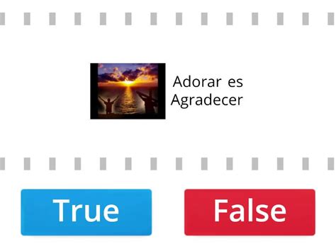 Diferentes formas de Adoración Responde cuál es verdadera y cuál es