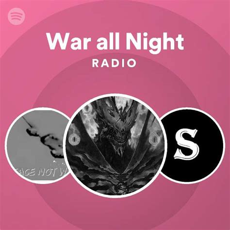 War All Night Radio Playlist By Spotify Spotify