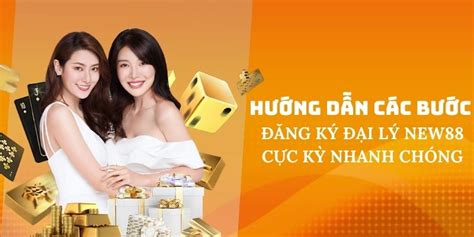 Đại Lý New88 Đăng Ký Ngay Nhận Hoa Hồng Liền Tay