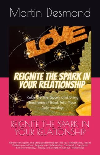 Reignite The Spark In Your Relationship Rekindle The Spark And Bring Excitement Back Into Your