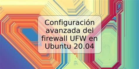 Configuración avanzada del firewall UFW en Ubuntu 20 04 TRSPOS