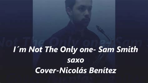 Im Not The Only OneSam Smith Cover Saxo Nicolas Benitez YouTube