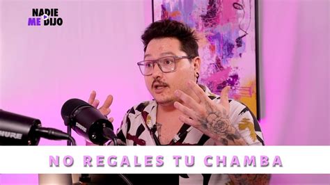 No Regales Tu Chamba Youtube