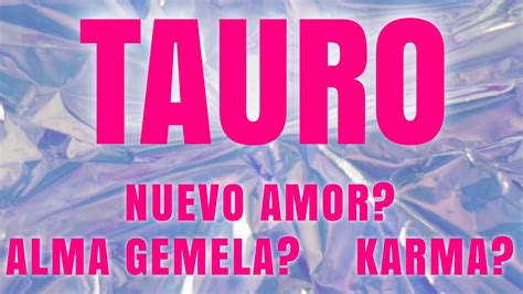 Tauro Nuevo Amor Alma Gemela O Karma Amor Tarot Horoscopo