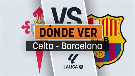 Horario Y D Nde Ver El Celta De Vigo Barcelona Hoy En Directo Online