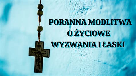 Poranna Modlitwa O Yciowe Wyzwania I Aski Si A Modlitwy Youtube