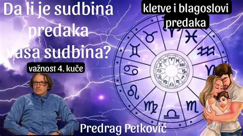 PREDRAG PETKOVIĆ SUDBINA I ČETVRTA KUĆA HOROSKOPA DA LI NOSITE