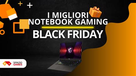 I Migliori Notebook Gaming In Offerta Per Il Black Friday 2024