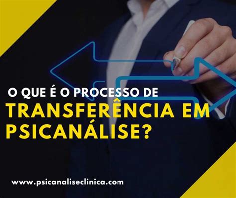 O Que é O Processo De Transferência Em Psicanálise Psicanálise Clínica