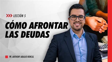 Lección 5 Cómo Afrontar Las Deudas Pr Anthony Araujo Escuela