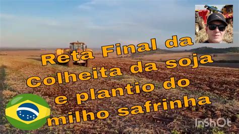 Reta Final Da Colheita Da Soja E Plantio Do Milho Safrinha Segue