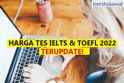 Harga Tes Ielts Dan Tes Toefl Terbaru Ada Yang Bisa Dikerjakan