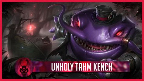 Unholy Tahm Kench Custom Skin Youtube