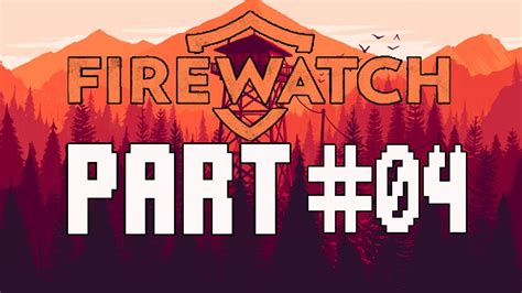 Firewatch Walkthrough Part 4 Gameplay Lets Play Youtube