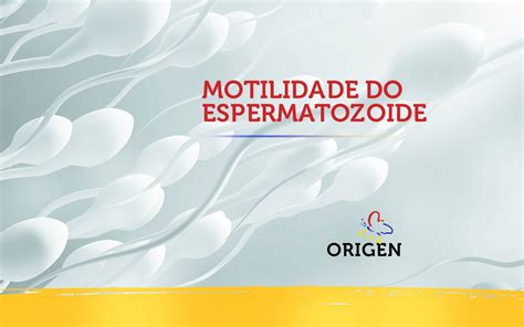 Motilidade do espermatozoide Clínica Origen Fertilização in Vitro