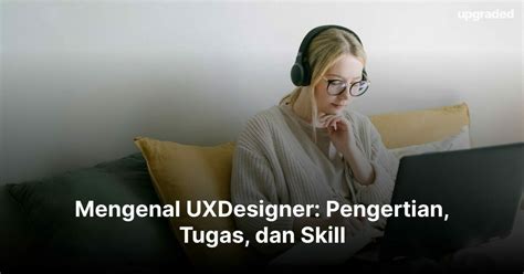 Mengenal UXDesigner Pengertian Tugas Dan Skill