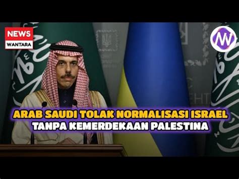 ARAB SAUDI TOLAK NORMALISASI ISRAEL TANPA KEMERDEKAAN PALESTINA YouTube