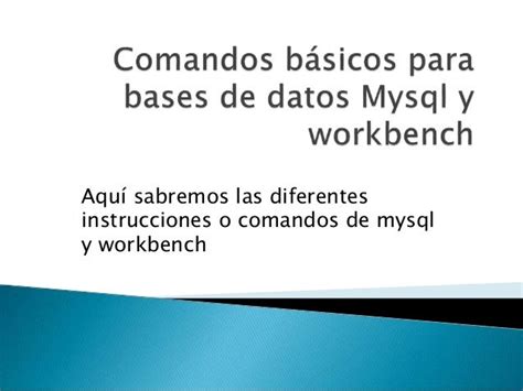 Comandos Básicos Para Bases De Datos Mysql Y Workbench