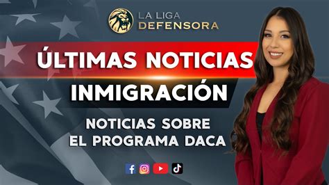 Noticias Sobre DACA Y Reforma Migratoria Ultimas Noticas De