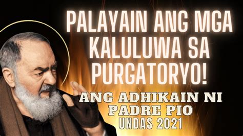 Palayain Ang Mga Kaluluwa Sa Purgatoryo Ang Adhikain Ni Padre Pio