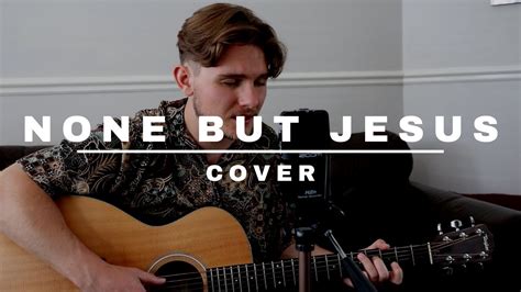 None But Jesus Hillsong Cover Youtube