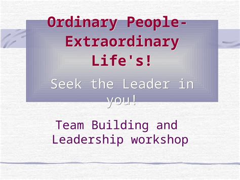 Ppt Ordinary People Extraordinary Life S Seek The Leader In You Team Building And