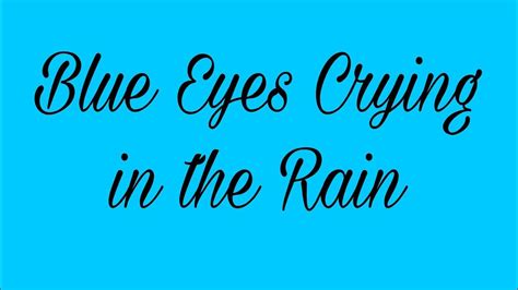 Blue Eyes Crying In The Rain Youtube