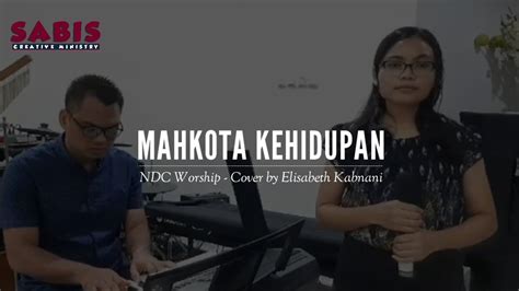 Mahkota Kehidupan Ndc Worship Cover By Elisabeth Youtube