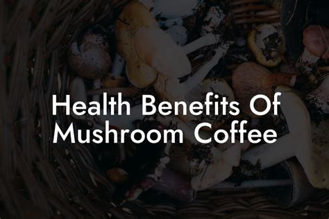 Health Benefits Of Mushroom Coffee - Mr Mushroom