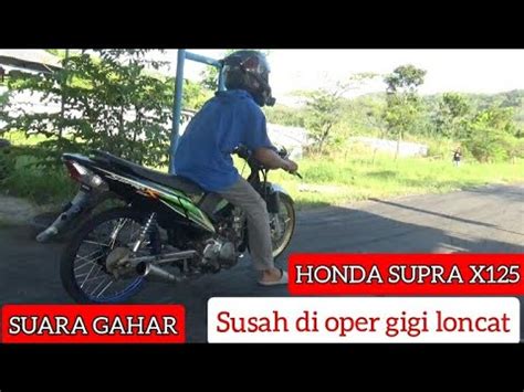 Suara Gahar Honda Supra X Susah Di Oper Gigi Loncat Youtube