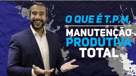 O que é TPM Manutenção Produtiva Total Quais são os pilares do TPM