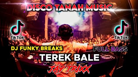 DJ VIRAL TIKTOK TEREK BALE JAY TRIXX REMIX FUNKY BREAKS FULL BASS