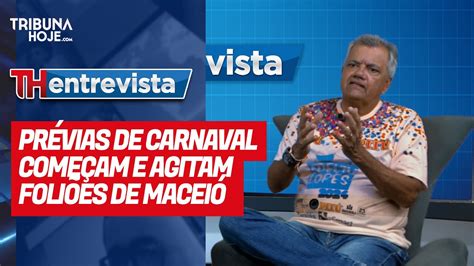 Th Entrevista Pr Vias De Carnaval Come Am E Agitam Foli Es De Macei