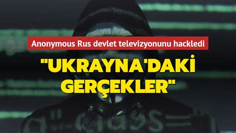 Anonymous Rus devlet televizyonunu hackledi Ukrayna daki gerçekler