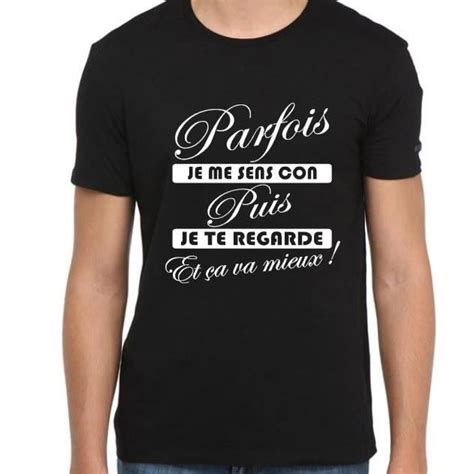 Tee Shirt Humoristique Personnalisé Parfois Je Me Sens Con T Shirt