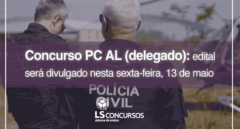 Concurso Pc Al Delegado Edital Ser Divulgado Nesta Sexta Feira