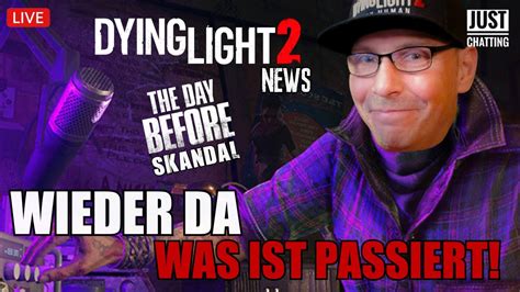 LIVE WIEDER DA Dying Light 2 Neues Gameplay The Day Before Scam