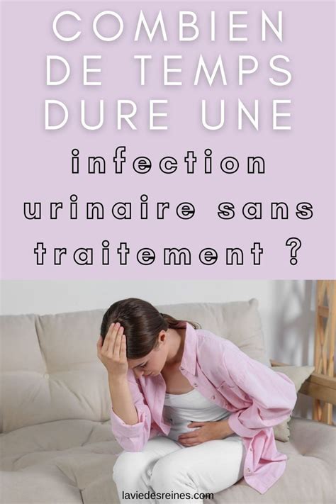 Combien De Temps Dure Une Infection Urinaire Sans Traitement Artofit