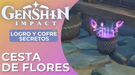 Cesta De Flores Logro Y Cofre Secretos GuÍa Genshin Impact En